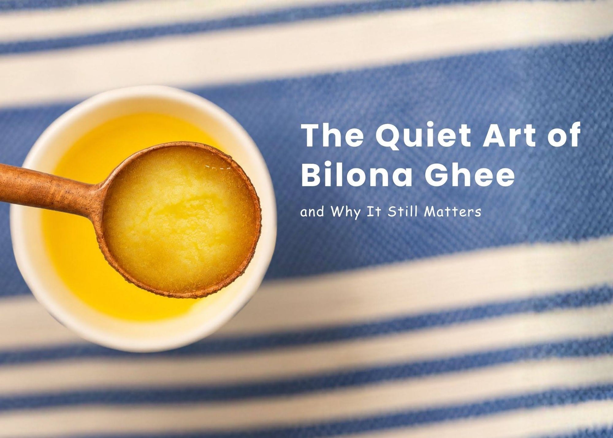 What Is Bilona Ghee? The Traditional Method Explained