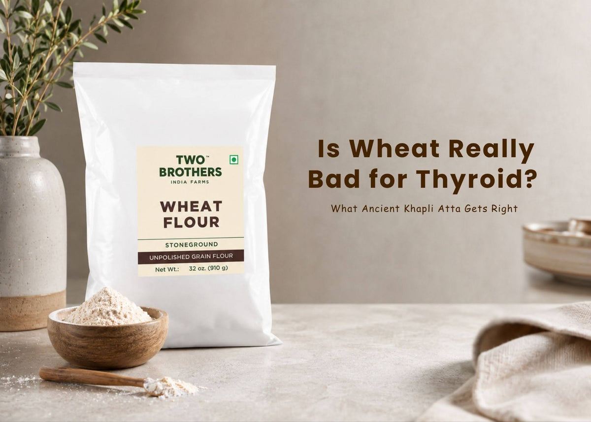 Is Wheat Really Bad for Thyroid? What Ancient Khapli Atta Gets Right