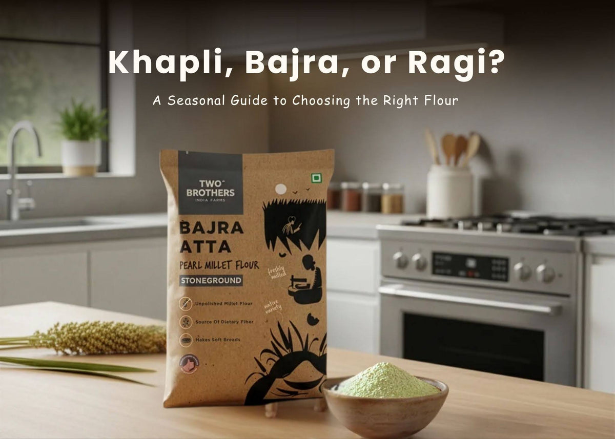 Khapli, Bajra, or Ragi? A Seasonal Guide to Choosing the Right Flour